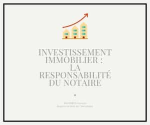 Lire la suite à propos de l’article La responsabilité du notaire en matière d’investissement immobilier